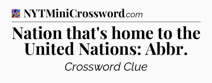 Nation that's home to the United Nations: Abbr Crossword Clue