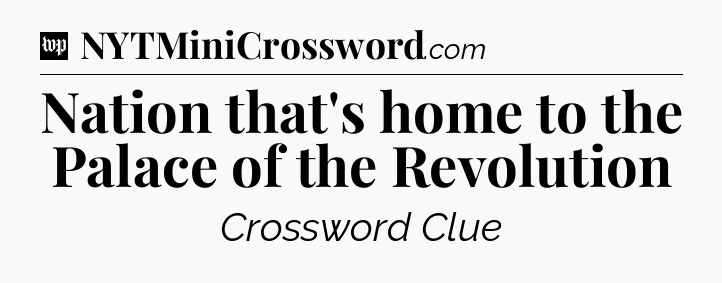 Nation that's home to the Palace of the Revolution Crossword Clue
