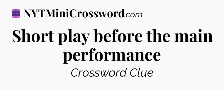 Short play before the main performance - Thomas Joseph Crossword