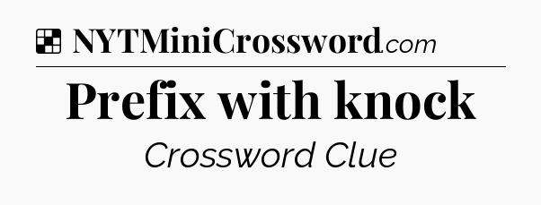 Solution: Prefix with knock - NYT Crossword