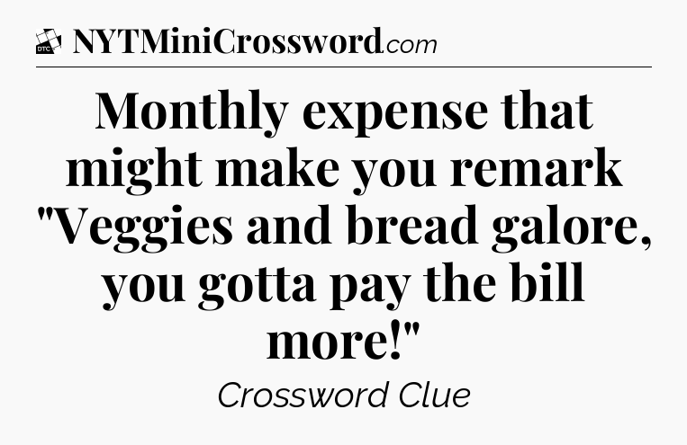 Monthly expense that might make you remark 
