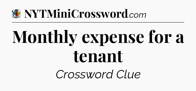 Monthly expense for a tenant Crossword Clue