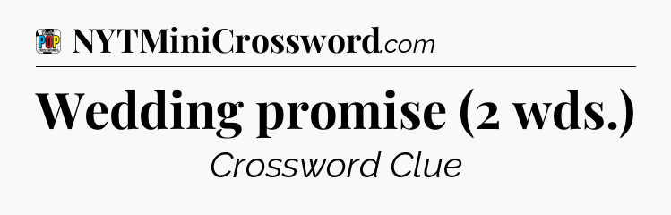 Wedding promise (2 wds.) Crossword Clue