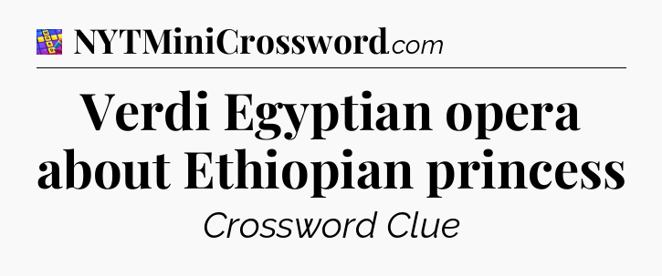 Verdi Egyptian opera about Ethiopian princess Codycross