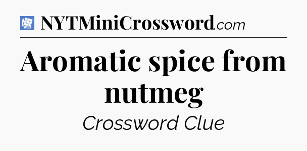 Aromatic spice from nutmeg Puzzle Page Crossword Clue