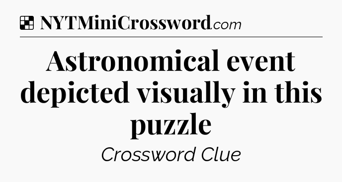 Solution: Astronomical event depicted visually in this puzzle - NYT Crossword