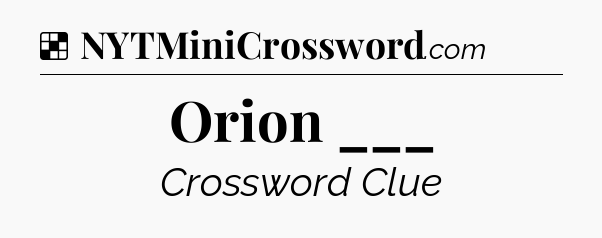 Solution: Orion ___ - NYT Crossword
