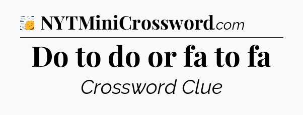 Do to do or fa to fa - 7 Little Words