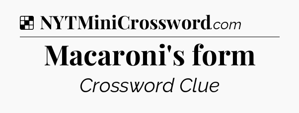 Solution: Macaroni's form - NYT Crossword