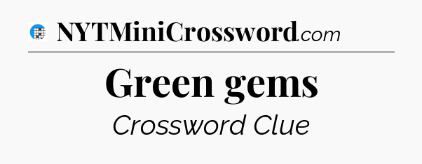 Green gems Crossword Clue