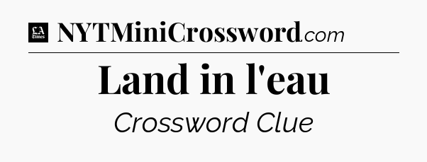 Land in l'eau - LA Times Crossword