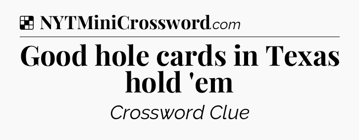 Solution: Good hole cards in Texas hold 'em - NYT Crossword