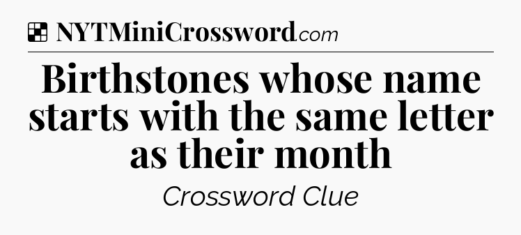 Solution: Birthstones whose name starts with the same letter as their month - NYT Crossword