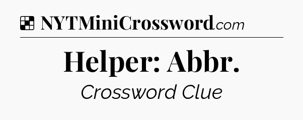 Solution: Helper: Abbr - NYT Crossword