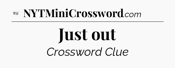 Just out - WSJ Crossword