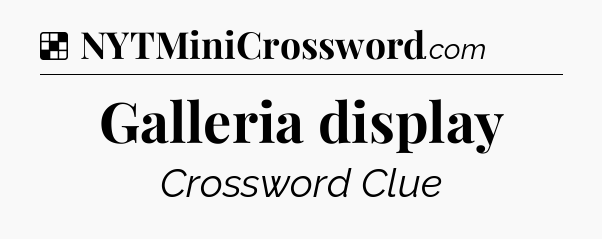 Solution: Galleria display - NYT Crossword