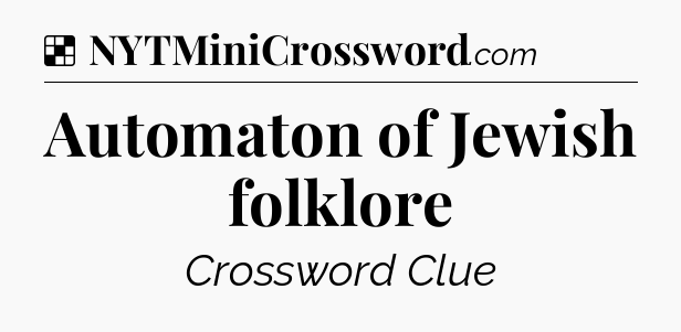 Solution: Automaton of Jewish folklore - NYT Crossword