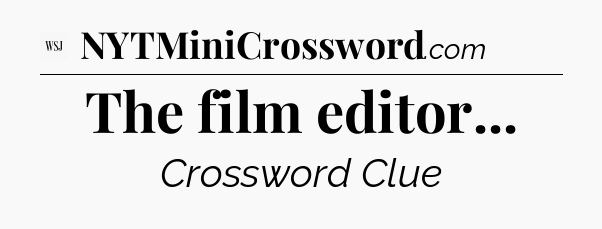 The film editor - WSJ Crossword