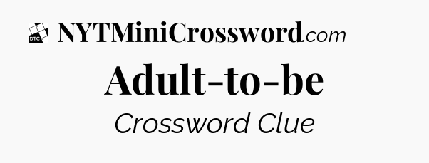 Adult-to-be - Daily Themed Classic Crossword