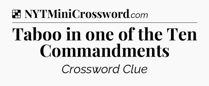 Solution: Taboo in one of the Ten Commandments - NYT Crossword