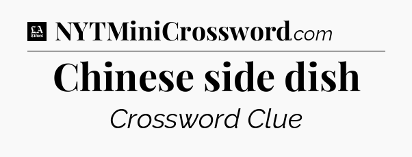Chinese side dish - LA Times Crossword