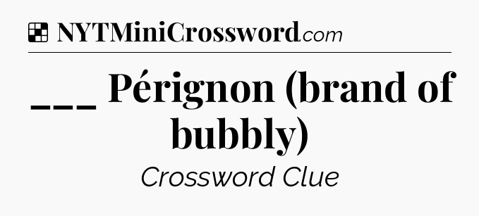 Solution: ___ Pérignon (brand of bubbly) - NYT Crossword