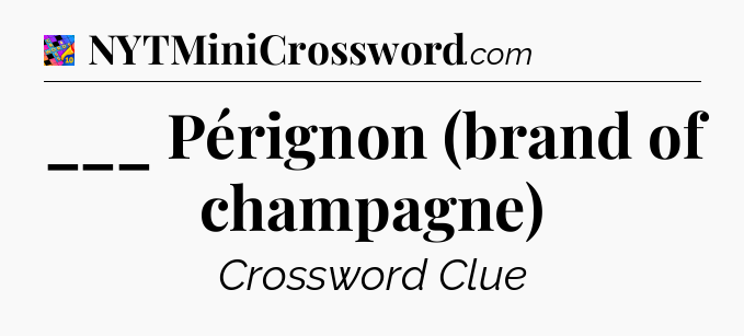 ___ Pérignon (brand of champagne) Crossword Clue