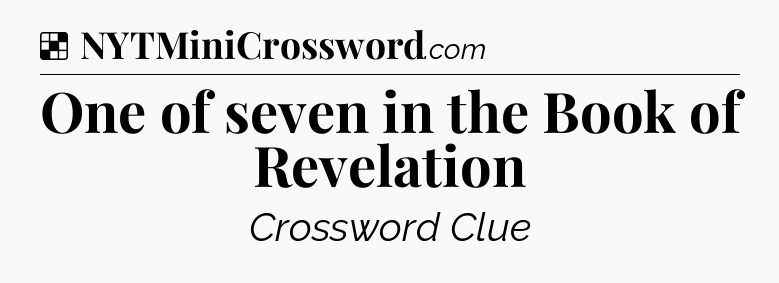 Solution: One of seven in the Book of Revelation - NYT Crossword