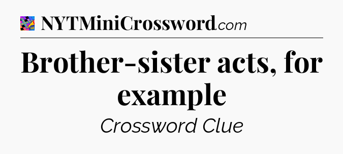 Brother-sister acts, for example Crossword Clue