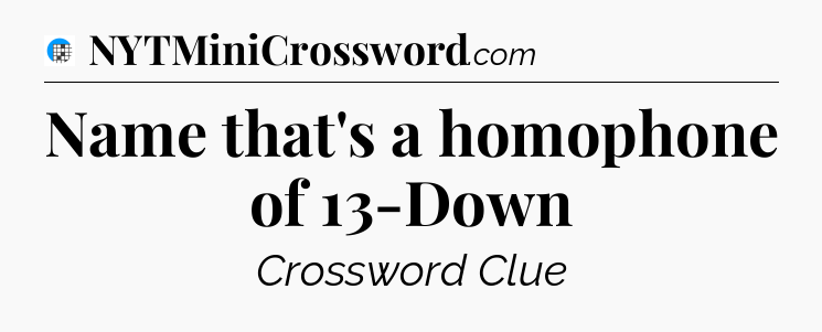 Name that's a homophone of 13-Down Crossword Clue