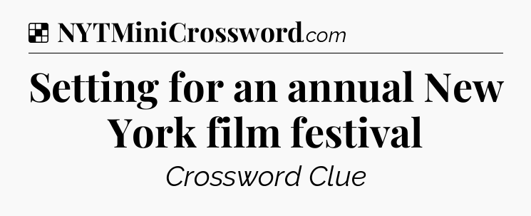 Solution: Setting for an annual New York film festival - NYT Crossword