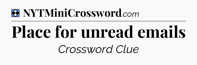 Solution: Place for unread emails - NYT Mini Crossword