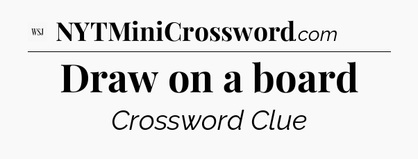Draw on a board - WSJ Crossword