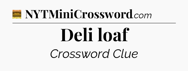 Deli loaf - Eugene Sheffer Crossword
