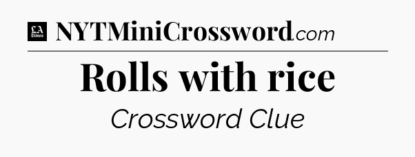 Rolls with rice - LA Times Crossword