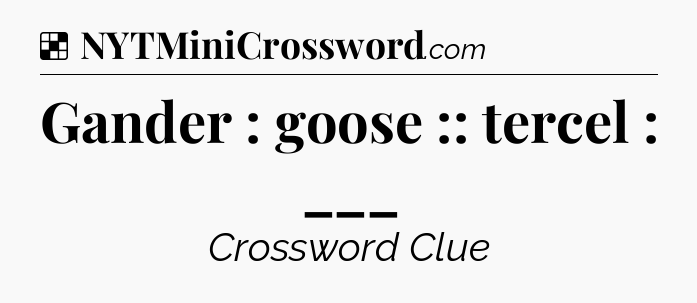 Solution: Gander : goose :: tercel : ___ - NYT Crossword