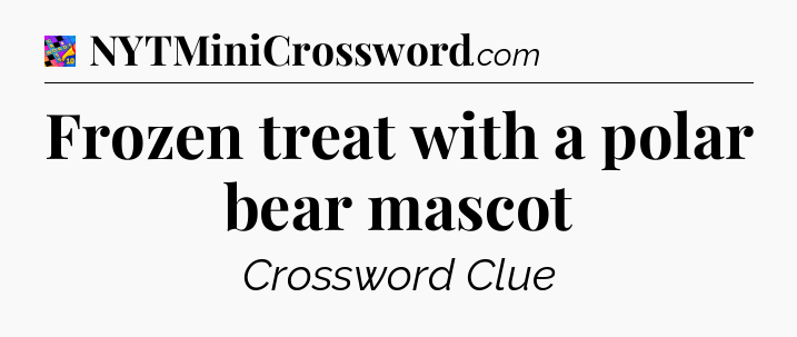 Frozen treat with a polar bear mascot Crossword Clue