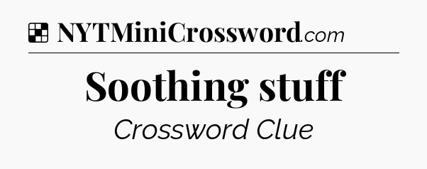 Solution: Soothing stuff - NYT Crossword