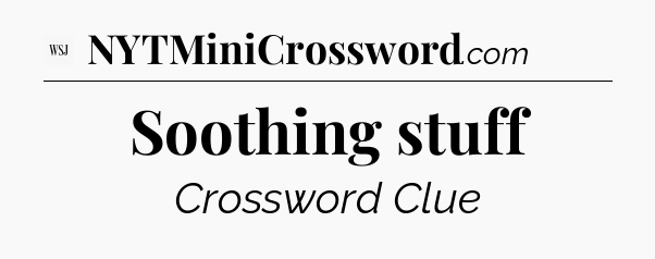 Soothing stuff - WSJ Crossword
