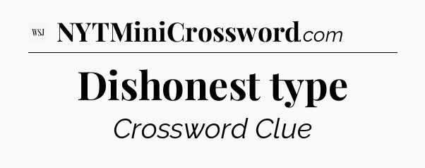 Dishonest type - WSJ Crossword
