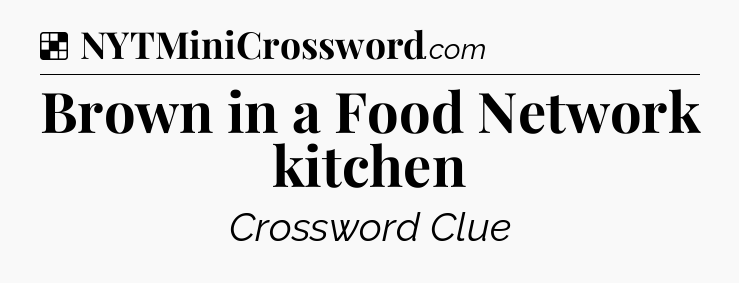 Solution: Brown in a Food Network kitchen - NYT Crossword