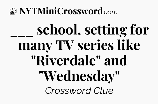___ school, setting for many TV series like 