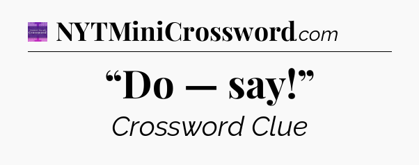 “Do — say!” - Thomas Joseph Crossword