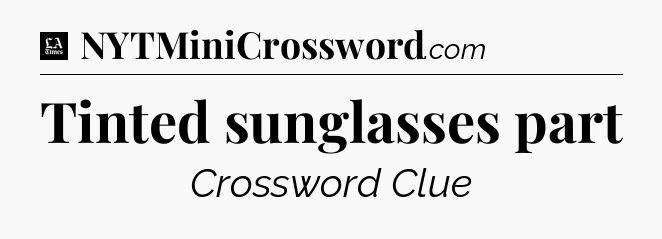 Tinted sunglasses part - LA Times Crossword