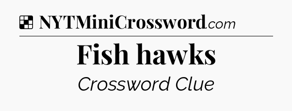 Solution: Fish hawks - NYT Crossword