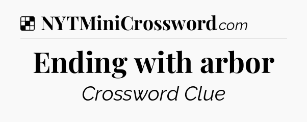 Solution: Ending with arbor - NYT Crossword