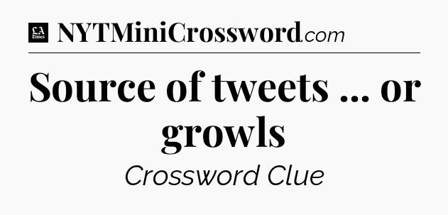 Source of tweets ... or growls - LA Times Crossword