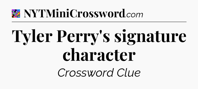 Tyler Perry's signature character Crossword Clue