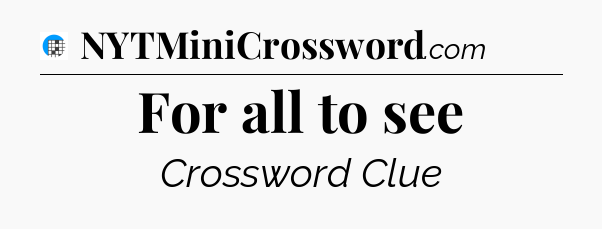 For all to see Crossword Clue