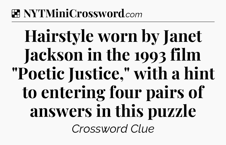 Solution: Hairstyle worn by Janet Jackson in the 1993 film 